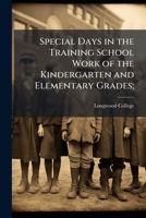 Special Days in the Training School Work of the Kindergarten and Elementary Grades; 1172473064 Book Cover