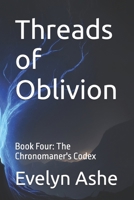 Threads of Oblivion: Book Four: The Chronomaner's Codex (The Chronomancer's Codex) B0F6LNYSZ6 Book Cover