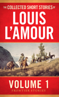 The Collected Short Stories of Louis L'Amour: The Frontier Stories: Volume One 0553392263 Book Cover