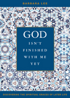 God Isn't Finished with Me Yet: Discovering the Spiritual Graces of Later Life 0829446613 Book Cover