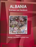 Albania Business Law Handbook Volume 1 Strategic Information and Basic Laws 1438700431 Book Cover