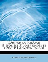 C�hirah Og Ker�fat: Historiske Studier Under Et Ophold I �gypten 1867-68 0469496878 Book Cover
