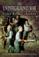 The Underground War: Vimy Ridge To Arras 1473823056 Book Cover