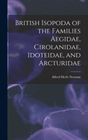 British Isopoda of the Families Aegidae, Cirolanidae, Idoteidae, and Arcturidae 1013728734 Book Cover