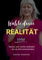 Wähle deine Realität neu: Warum sich nichts verändert - bis du dich entscheidest (German Edition) 3695728876 Book Cover