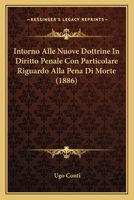 Intorno Alle Nuove Dottrine In Diritto Penale Con Particolare Riguardo Alla Pena Di Morte (1886) 1161211276 Book Cover