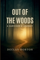 OUT OF THE WOODS: A Survivor's Journey B0FPD4N3T9 Book Cover