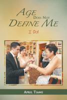 Age Does Not Define Me: I Do! 1477115323 Book Cover