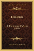 Economics, or the Science of Wealth 1436829178 Book Cover