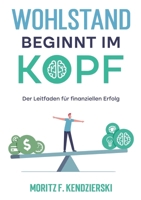 Wohlstand beginnt im Kopf: Der Leitfaden für finanziellen Erfolg 3756841847 Book Cover