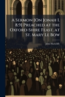 A Sermon [On Jonah I. 8,9] Preached at the Oxford-Shire Feast, at St. Mary Le Bow 1023989840 Book Cover