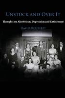 Unstuck and Over It: Thoughts on Alcoholism, Depression and Entitlement 1535605642 Book Cover