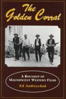 The Golden Corral: A Roundup of Magnificent Western Films 0786403934 Book Cover