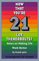 Now That You're 21 (Or Thereabouts): Notes on Making Life Work Better 0966354206 Book Cover