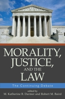 Morality, Justice, and the Law: The Continuing Debate (Contemporary Issue Series) 1591025249 Book Cover