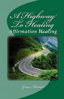 A Highway To Healing: Affirmation Healing 1453760504 Book Cover