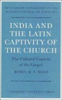 India and the Latin Captivity of the Church (Conference on British Studies. Biographical Series) 0521203716 Book Cover