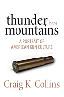 Thunder in the Mountains: A Portrait of American Gun Culture 1493003852 Book Cover