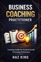 Business Coaching Practitioner: Coaching Toolkit for Practical Growth & Everyday Performance (Business Coaching Series) B0GCHDJ3RH Book Cover