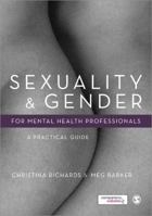 Sexuality and Gender for Mental Health Professionals: A Practical Guide 085702843X Book Cover