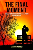 The Final Moment: A Heartwarming Friends to Lovers HEA Romance B084DSHBMM Book Cover