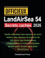 Officieux LandAirSea 54 Secrets cachés 2026: Guide utilisateur des astuces de suivi réelles, des astuces de batterie de 120 jours, des installations ... User Mastery Guides) (French Edition) B0G6YMR5N6 Book Cover