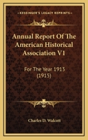 Annual Report Of The American Historical Association V1: For The Year 1913 1120872324 Book Cover