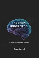 The Brain Under Siege: A Guide to Neurological Disorders B0F7DW58G1 Book Cover