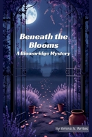 Beneath the Blooms: A Bloomridge Mystery B0FKGV36TH Book Cover