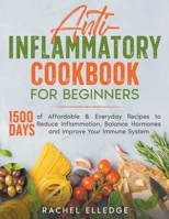 Anti-Inflammatory Cookbook for Beginners: 1500 Days of Affordable & Everyday Recipes to Reduce Inflammation, Balance Hormones and Improve Your Immune B0BV5JHL67 Book Cover