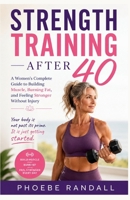 Strength Training After 40: A Women's Complete Guide to Building Muscle, Burning Fat, and Feeling Stronger Without Injury B0H6P7MHVT Book Cover