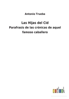 Las Hijas del Cid: Parafrasis de las crónicas de aquel famoso caballero 3752483075 Book Cover