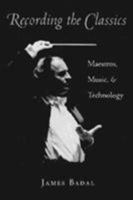 Recording the Classics: Maestros, Music, and Technology 087338542X Book Cover