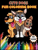 Cute Dogs Coloring Book: Adorable sweet Dogs Fantasy Creatures, and Hilarious 110 pages of Cartoon Fun Activity Coloring Books with 2 level drawing: Activity Book Teaches Painting Learning drawing Wor B084NXC2Q6 Book Cover