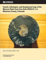 Fossils, Lithologies, and Geophysical Logs of the Mancos Shale from Core Hole USGS CL-1 in Montrose Country, Colorado 149537288X Book Cover