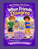 When Friends Disagree (Big Feelings, Calm Choices) B0HNRG3ZP7 Book Cover
