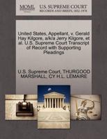 United States, Appellant, v. Gerald Hay Kilgore, a/k/a Jerry Kilgore, et al. U.S. Supreme Court Transcript of Record with Supporting Pleadings 1270586238 Book Cover