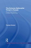 The Extreme Nationalist Threat in Russia: The Growing influence of Western Rightist ideas 0415649242 Book Cover
