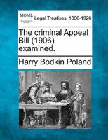 The criminal Appeal Bill (1906) examined. 1240115539 Book Cover