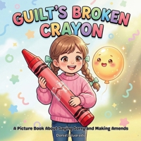 GUILT'S BROKEN CRAYON: A Picture Book About Saying Sorry and Making Amends (The Social-Emotional Little Monsters) B0GWN1MNQB Book Cover