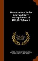 Massachusetts in the Army and Navy During the War of 1861-65, Volume 1 1148322469 Book Cover