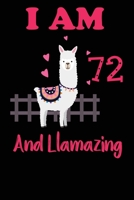 I Am 72 And Llamazing: Funny Happy Birthday -Notebook Journal for 72 Years Old Girls and Boys, A Llamazing Gift For Her/His: birthday gift for Girls who ... on 72nd Birthday Gift-Cute Llama Journal 1673904556 Book Cover