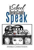 If School Desks Could Speak 1479737666 Book Cover