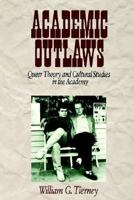Academic Outlaws: Queer Theory and Cultural Studies in the Academy 0761906835 Book Cover
