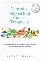 Naturally Supporting Cancer Treatment: Evidence-based ways to help prevent cancer formation and recurrence, and assist treatment 0645293202 Book Cover