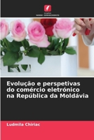 Evolução e perspetivas do comércio eletrónico na República da Moldávia (Portuguese Edition) 6630102606 Book Cover
