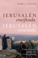 Jerusalén Crucificada, Jerusalén Resucitada: El Mesías Resucitado, El Pueblo Judío Y La Tierra Prometida 1666749265 Book Cover