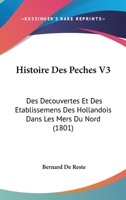 Histoire Des Peches V3: Des Decouvertes Et Des Etablissemens Des Hollandois Dans Les Mers Du Nord (1801) 1166776441 Book Cover