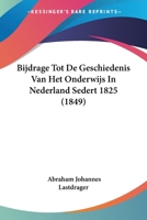 Bijdrage Tot De Geschiedenis Van Het Onderwijs In Nederland Sedert 1825 (1849) 1160046166 Book Cover