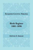 Fauquier County, Virginia, Birth Register, 1881-1896 078844185X Book Cover